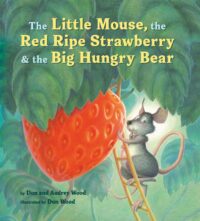 Cover of The Little Mouse, the Red Ripe Strawberry and the Big Hungry Bear by Don and Audrey Wood